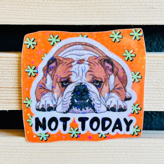 Not Today Bulldog Holographic Waterproof Vinyl Sticker
