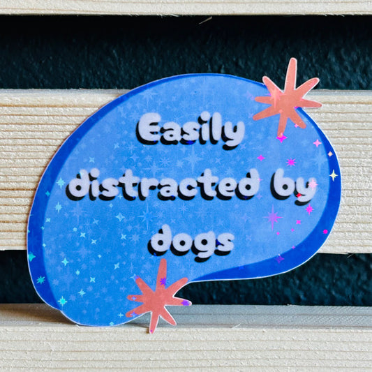 Easily Distracted by Dogs Holographic Waterproof Vinyl Sticker
