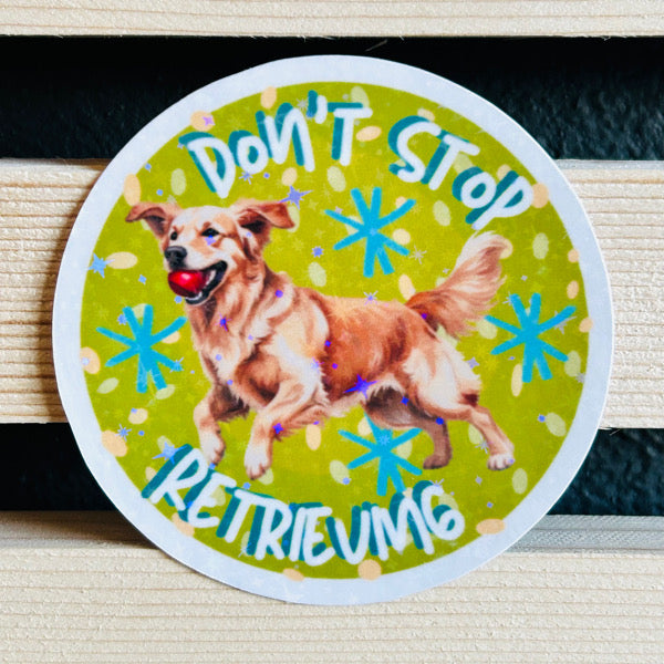 Don’t Stop Retrieving Holographic Waterproof Vinyl Sticker