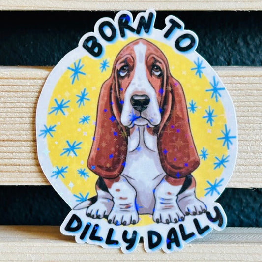 Born to Dilly Dally Basset Hound Holographic Waterproof Vinyl Sticker