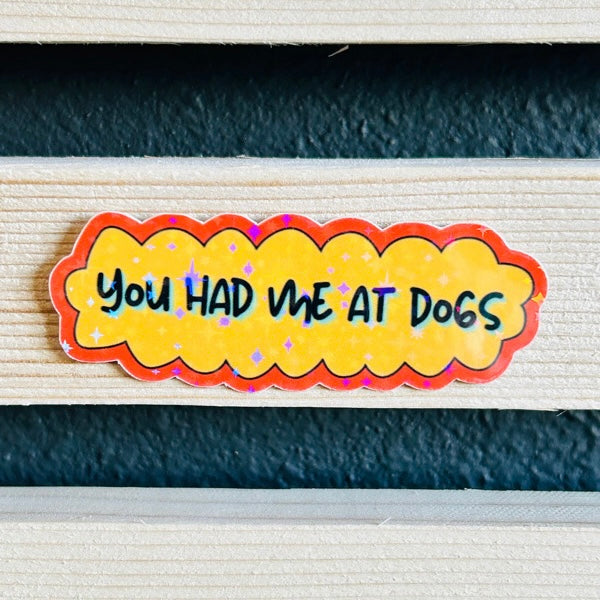 You had me at dogs Holographic Waterproof Vinyl Sticker