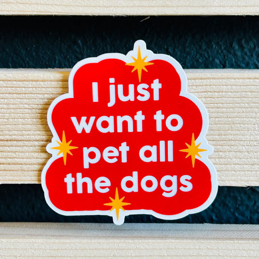 I just want to pet all the dogs Waterproof Vinyl Sticker