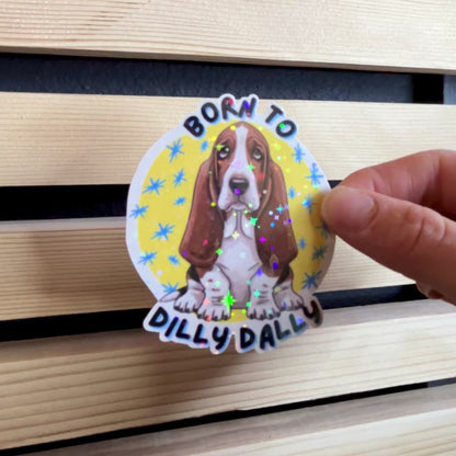 Born to Dilly Dally Basset Hound Holographic Waterproof Vinyl Sticker