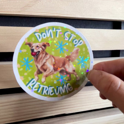 Don’t Stop Retrieving Holographic Waterproof Vinyl Sticker