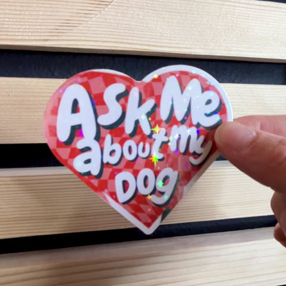 Ask me about my dog Holographic Waterproof Vinyl Sticker